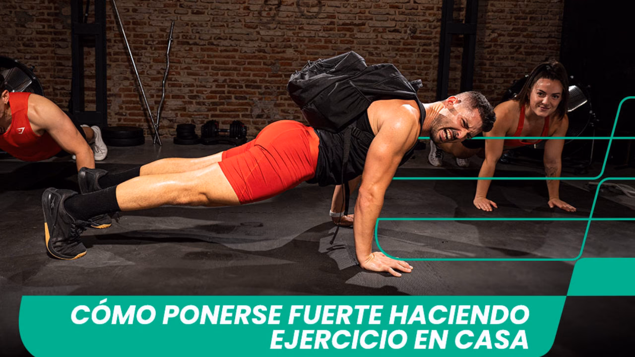 ¿Cómo ponerse fuerte en casa?